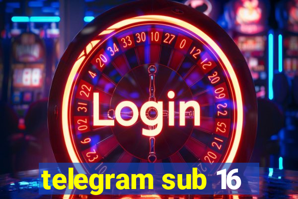 telegram sub 16